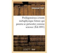 Prolégomènes à toute métaphysique future qui pourra se présenter comme science (Éd.1891) - Emmanuel Kant - Hachette Bnf - broché - Livre