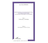 Prolégomènes à une sociologie de l'art Les formes élémentaires de l'échange artistique et son procès - Tome 1- Problématique et méthodologie - Jean-Charles Berardi - L'harmattan - broché - Essai