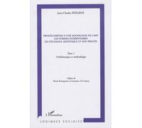 Prolégomènes À Une Sociologie De L'art, Les Formes Élémentaires De L'échange Artistique Et Son Procès - Tome 1, Problématique Et Méthodologie