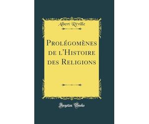 Prolégomènes de l'Histoire des Religions (Classic Reprint)