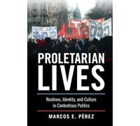 Proletarian Lives: Routines, Identity, and Culture in Contentious Politics