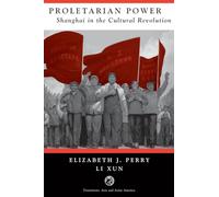 Proletarian Power: Shanghai In The Cultural Revolution