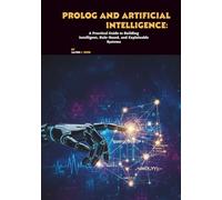 Prolog and Artificial Intelligence: A Practical Guide to Building Intelligent, Rule-Based, and Explainable Systems