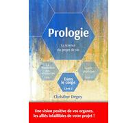 Prologie, La science du projet de vie: Livre 2 - Dans le corps