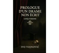 Prologue d’un drame non écrit: Cinq visions