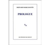Prologue et autres textes Bernard-Marie Koltès (Auteur)