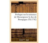 Prologue sur la naissance de Monseigneur le duc de Bourgogne Dédié à Messieurs les officiers du régiment d'infanterie du roi - Collectif - Hachette Bnf - broché - Livre