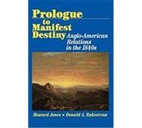 Prologue to Manifest Destiny Donald A. Rakestraw, Howard Jones (Auteur)