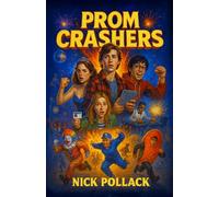 PROM CRASHERS: A bold YA novel about rebellion, redemption & rewriting your own ending,for readers ages 14+ who grew up online, live out loud & know the real drama happens off-script