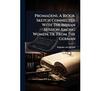 Promadeni, A Biogr. Sketch Connected With The Indian Mission Among Women, Tr. From The German