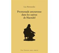 Promenade amoureuse dans les opéras de Haendel - Luc Hernandez - La Fosse Aux Ours - broché - Essai