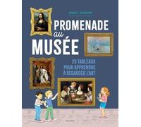 Promenade Au Musée - 25 Tableaux Pour Apprendre À Regarder L'art