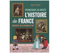 Sophie Roubertie – Promenade au musée – L'histoire de France racontée en 25 œuvres d'art – Cartonné