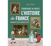 Promenade au musée L'histoire de France racontée en 25 oeuvres d'art - Sophie Roubertie - Criterion - cartonné - Document jeunesse