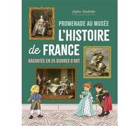 Promenade au musée - L'histoire de France racontée en 25 œuvres d'art