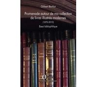 Promenade autour de ma collection de livres illustrés modernes (1870-2010): Essai bibliophilique