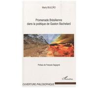 Promenade Brésilienne dans la poétique de Gaston Bachelard - Marly Bulcao - L'harmattan - broché - Etude