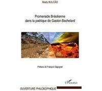 Promenade Brésilienne dans la poétique de Gaston Bachelard - Marly Bulcao - L'harmattan - broché - Etude