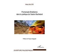Promenade Brésilienne dans la poétique de Gaston Bachelard - Marly Bulcao - L'harmattan - broché - Etude