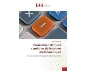 Promenade dans les symboles de base des mathématiques: Les fausses évidences des notations simples