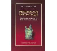 Promenade initiatique. Origine & Actualité des mystères sacrés