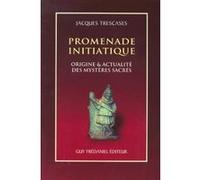 Promenade Initiatique - Origine & Actualite Des Mysteres Sacres