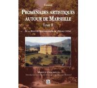 Promenades Artistiques Autour De Marseille - Tome 2, De La Belle-De-Mai À La Chaîne De L'etoile (1854)