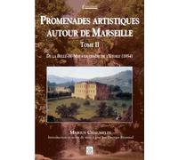 Promenades artistiques autour de Marseille - Tome II Reynaud Georges (Auteur), Marius Chaumelin (Auteur)
