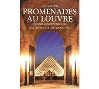 Promenades au Louvre en compagnie d'écrivains, d'artistes et de critiques d'art - En compagnie d'écrivains d'artistes et de critique Jean Galard (Auteur), Nicole Picot (Auteur)