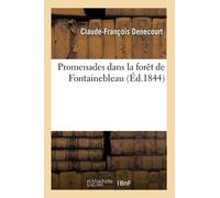 Promenades dans la forêt de Fontainebleau, par C.-F. Denecourt,