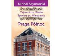 Promenades dans la ville secrète de Varsovie Praga Polnoc