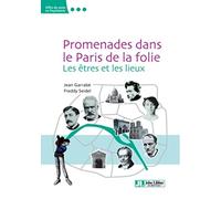 Promenades dans le Paris de la folie: Les êtres et les lieux.