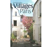 Promenades Dans Les Villages De Paris - 16 Itinéraires De Charme Dans Les Anciens Faubourgs De La Capitale