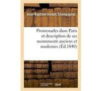 Promenades dans Paris et description de ses monuments anciens et modernes Jean-Baptiste-Joseph Champagnac (Auteur)