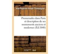 Promenades dans Paris et description de ses monuments anciens et modernes - Jean-Baptiste-Joseph Champagnac - Hachette Bnf - broché - Roman