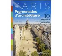 Paris Promenades D'architecture - 10 Parcours Pour Découvrir Les Styles Qui Font La Ville