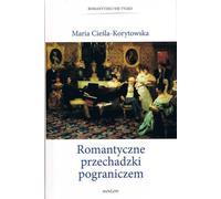Promenades romantiques dans la région frontalière - Maria Cieśla-Korytowska (Literaturwissenschaft auf Polnisch)