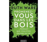 Promenez-vous dans les bois... pendant que vous êtes encore en vie Ruth Ware (Auteur), Séverine Quelet (Traduction)