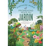 Promenons-Nous Au Jardin - Déambulation Joyeuse Et Curieuse Dans Le Monde Végétal