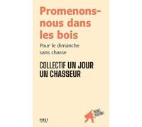 Promenons-nous dans les bois: Pour le dimanche sans chasse - par le collectif Un jour un chasseur - collection "Prenez position" pour comprendre, défendre ses idées et s'engager