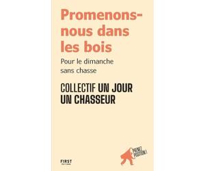 Promenons-nous dans les bois: Pour le dimanche sans chasse - par le collectif Un jour un chasseur - collection "Prenez position" pour comprendre, défendre ses idées et s'engager