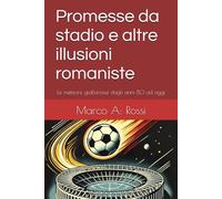 Promesse da stadio e altre illusioni romaniste: Le meteore giallorosse dagli anni 80 ad oggi