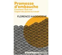 Promesse d'embauche Comment l'État met l'espoir des jeunes au travail - Florence Ihaddadene - La Dispute - broché - Essai