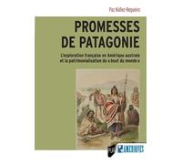 Promesses de Patagonie L'exploration française en Amérique australe et la patrimonialisation du « bout du monde » - Paz Nuñez-Regueiro - Presses Universitaires Rennes - broché - Etude