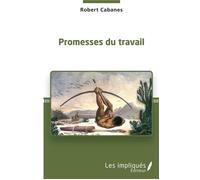 Promesses du travail - Robert Cabanes - Les Impliqués - broché - Essai