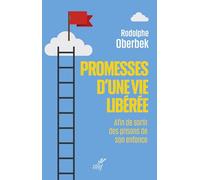 Promesses d'une vie libérée: Afin de sortir des prisons de son enfance