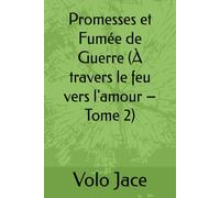 Promesses et Fumée de Guerre (À travers le feu vers l'amour - Tome 2)