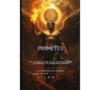 PROMETEO: El Titán de la Chispa Eterna