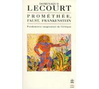 Prométhée, Faust, Frankenstein. Fondements imaginaires de l'éthique.