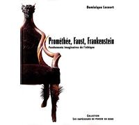 Prométhée, Faust, Frankenstein : Les Fondements imaginaires de l'éthique